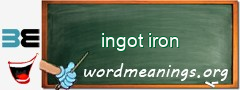 WordMeaning blackboard for ingot iron